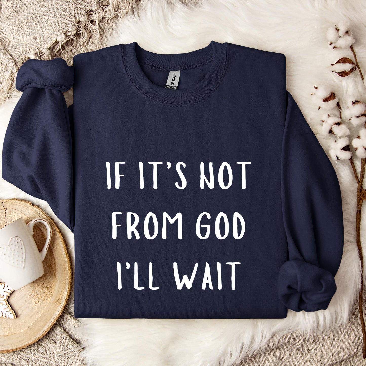 If It's Not From God I'll Wait Sweatshirt