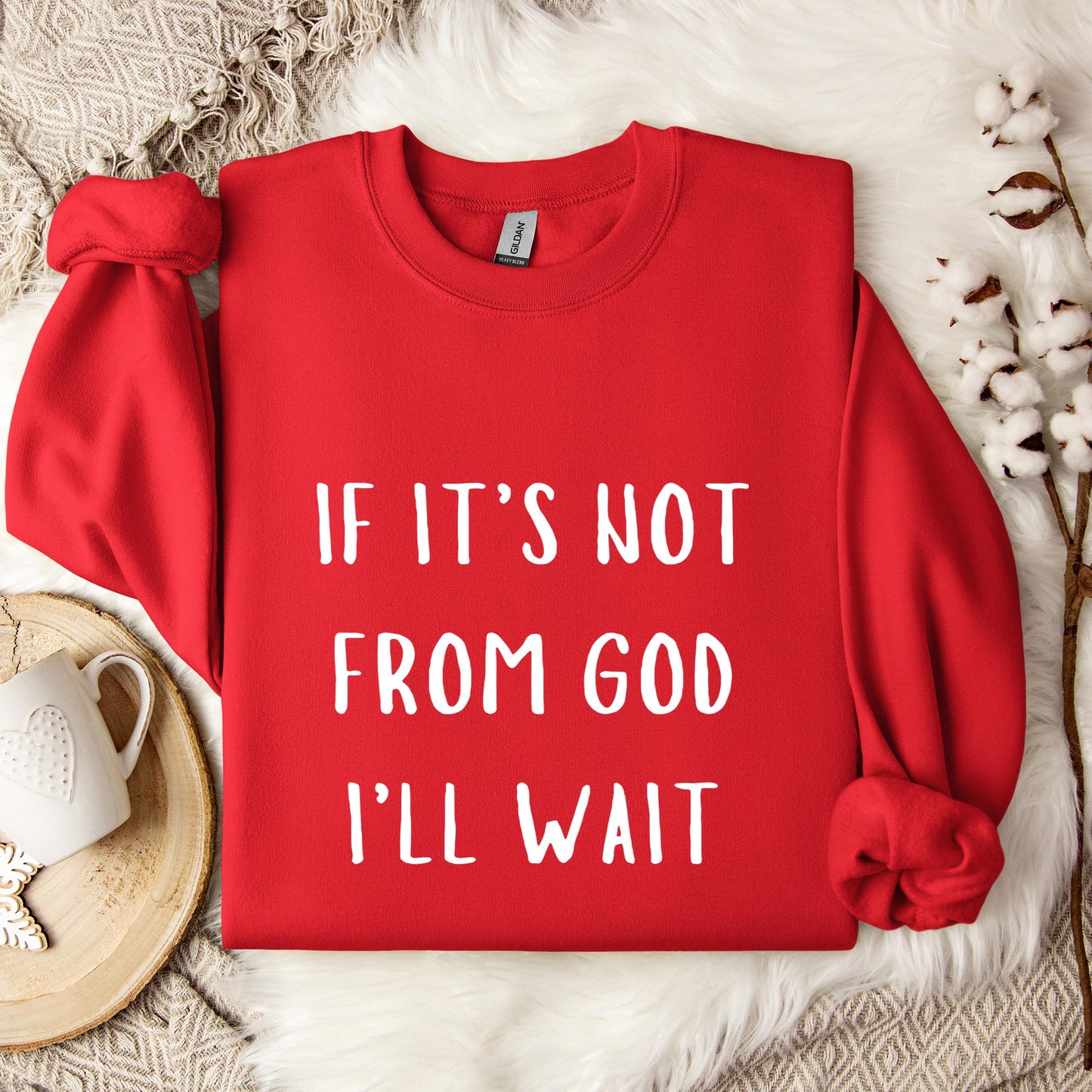 If It's Not From God I'll Wait Sweatshirt