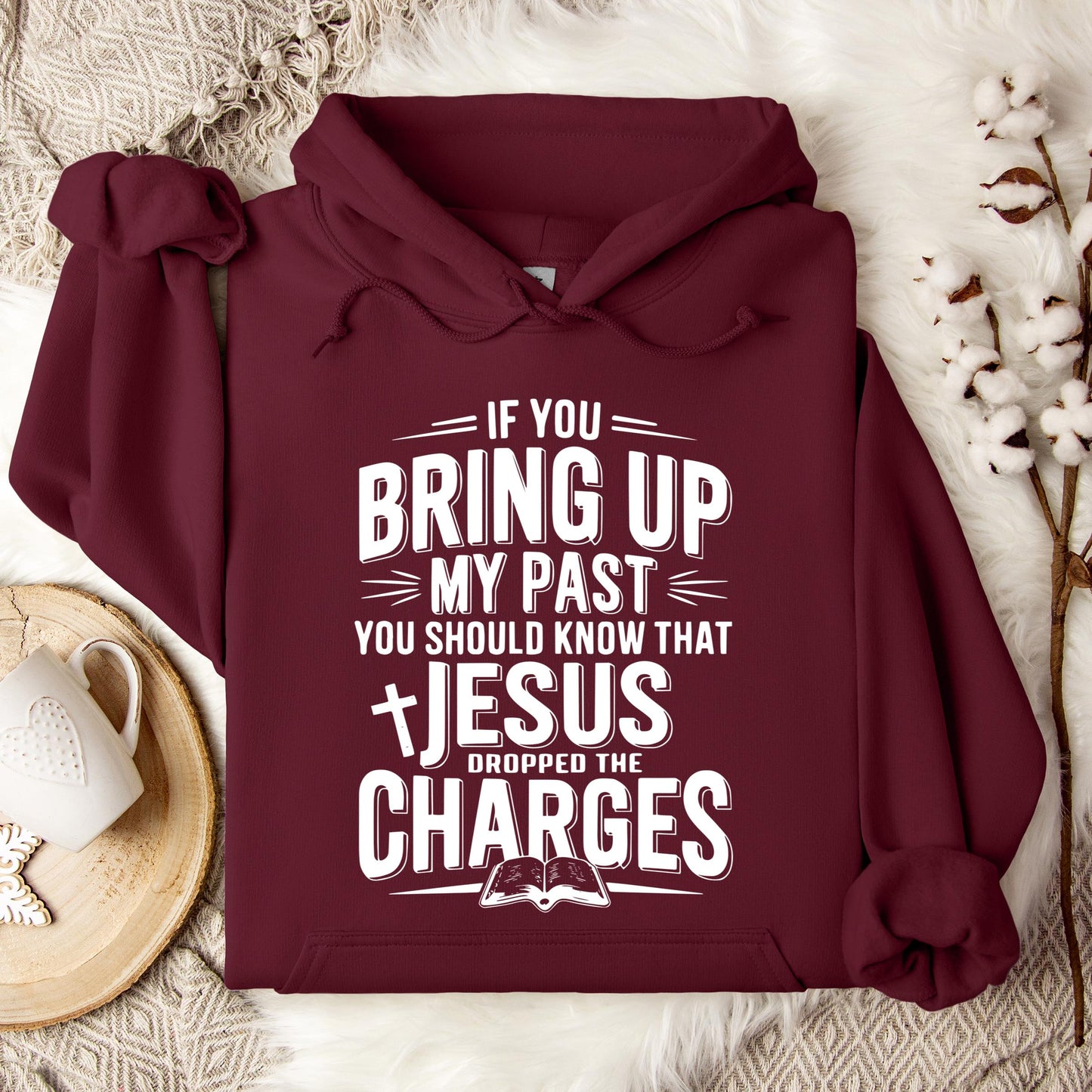 If You Bring Up My Past Jesus Dropped The Charges 01 Hoodie