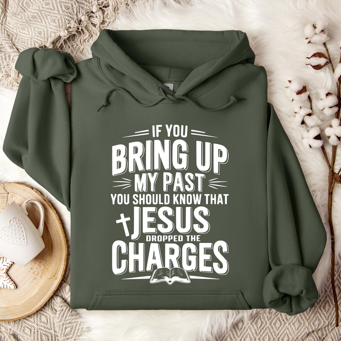 If You Bring Up My Past Jesus Dropped The Charges 01 Hoodie