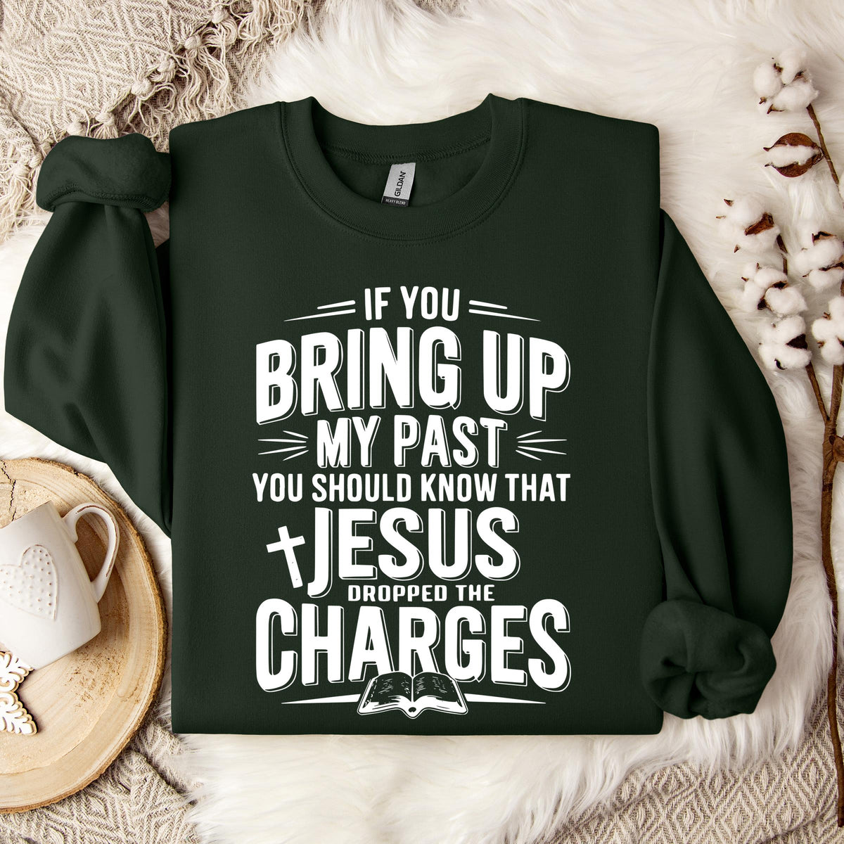 If You Bring Up My Past Jesus Dropped The Charges 01 Sweatshirt