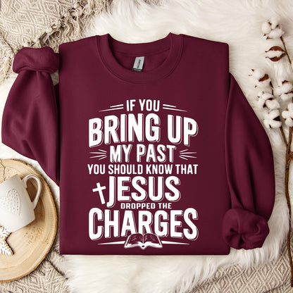 If You Bring Up My Past Jesus Dropped The Charges 01 Sweatshirt