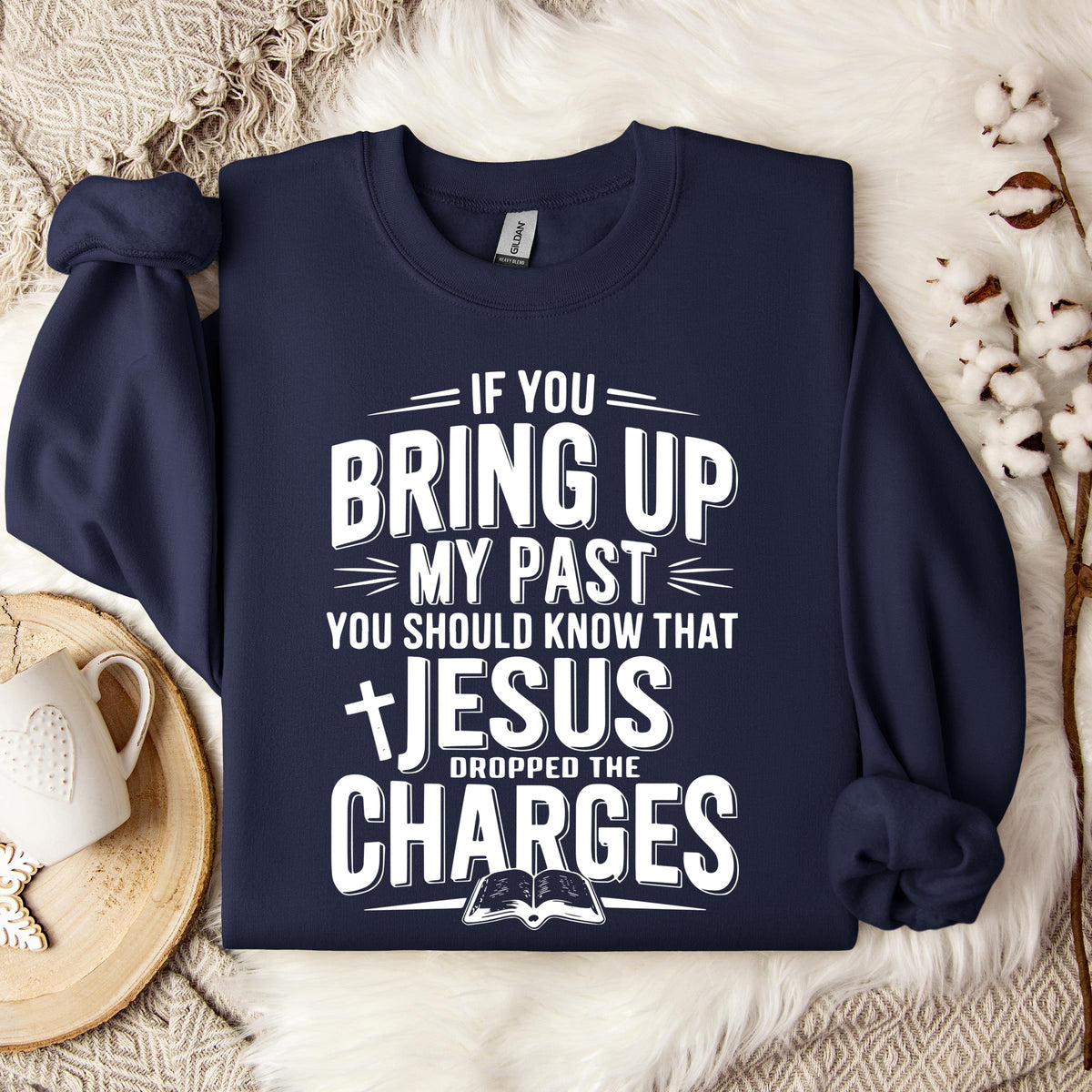 If You Bring Up My Past Jesus Dropped The Charges 01 Sweatshirt