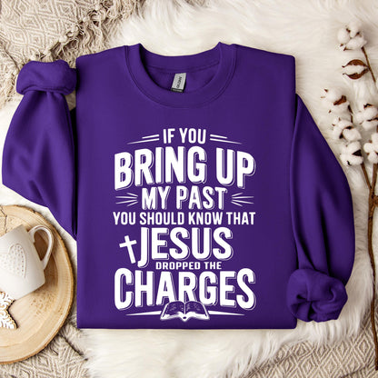If You Bring Up My Past Jesus Dropped The Charges 01 Sweatshirt