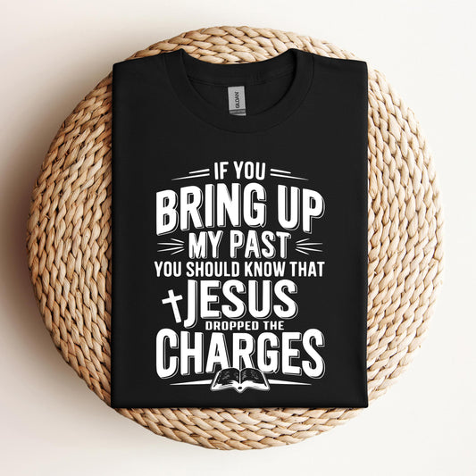 If You Bring Up My Past Jesus Dropped The Charges 01