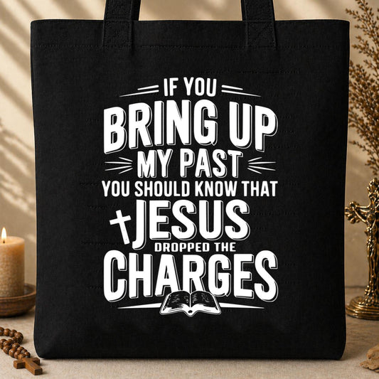 If You Bring Up My Past Jesus Dropped The Charges 01 Tote Bag