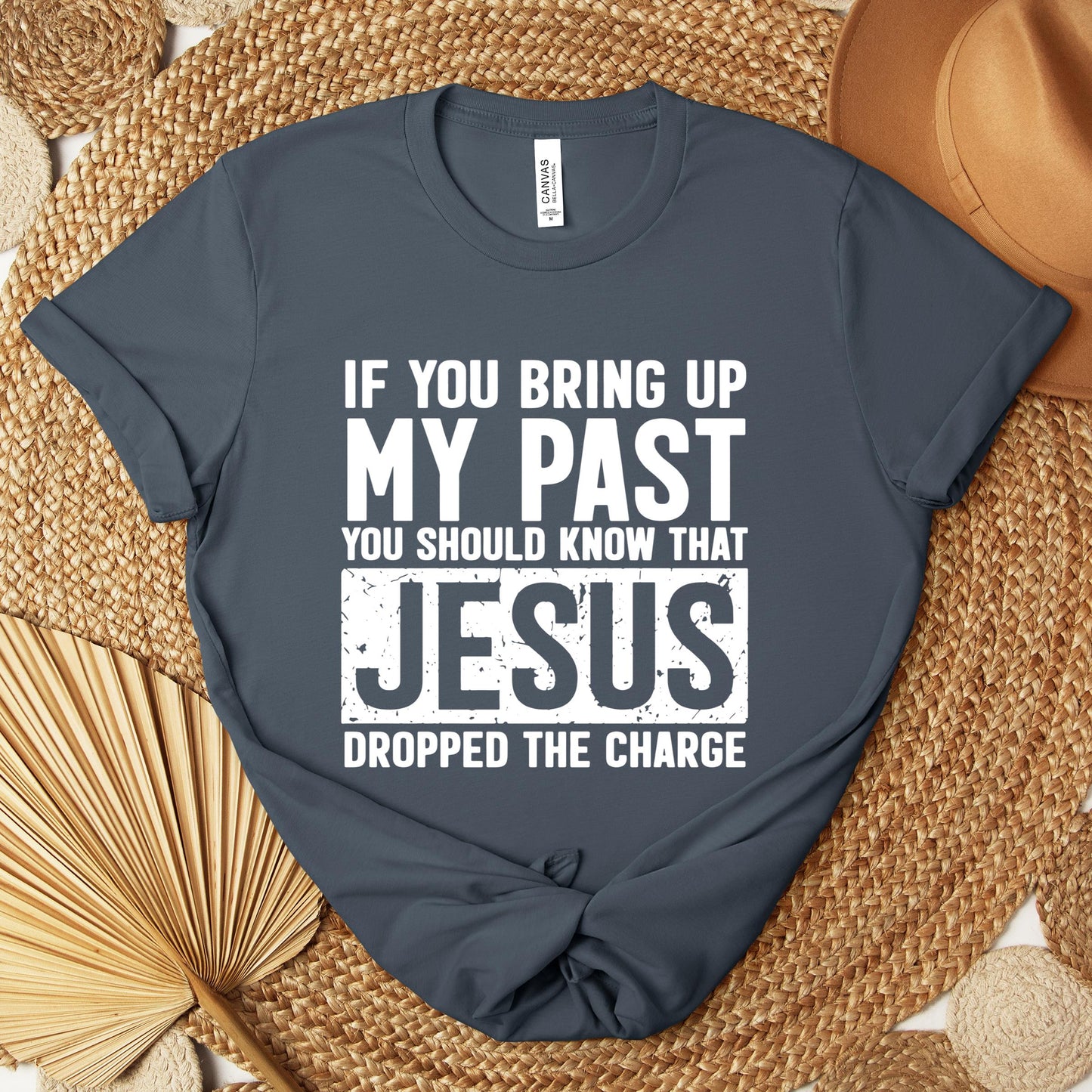 If You Bring Up My Past You Should Know That Jesus Dropped The Charge Premium T-shirt