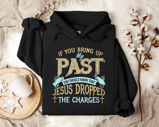 If You Bring Up My Past You Should Know That Jesus Dropped The Charges 2 Hoodie