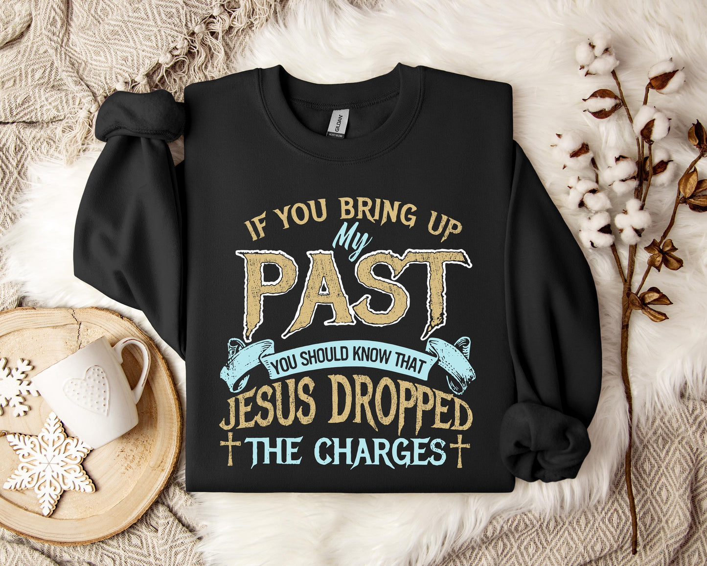 If You Bring Up My Past You Should Know That Jesus Dropped The Charges 2 Sweatshirt