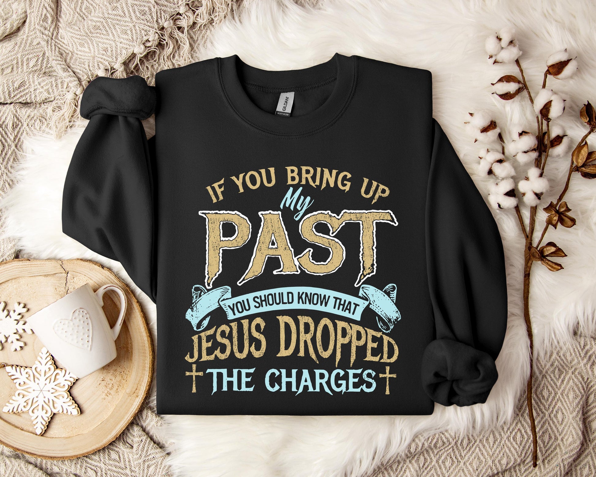 If You Bring Up My Past You Should Know That Jesus Dropped The Charges 2 Sweatshirt