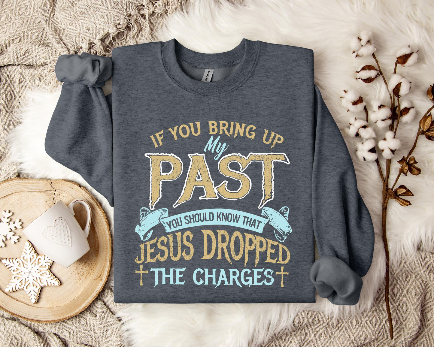 If You Bring Up My Past You Should Know That Jesus Dropped The Charges 2 Sweatshirt
