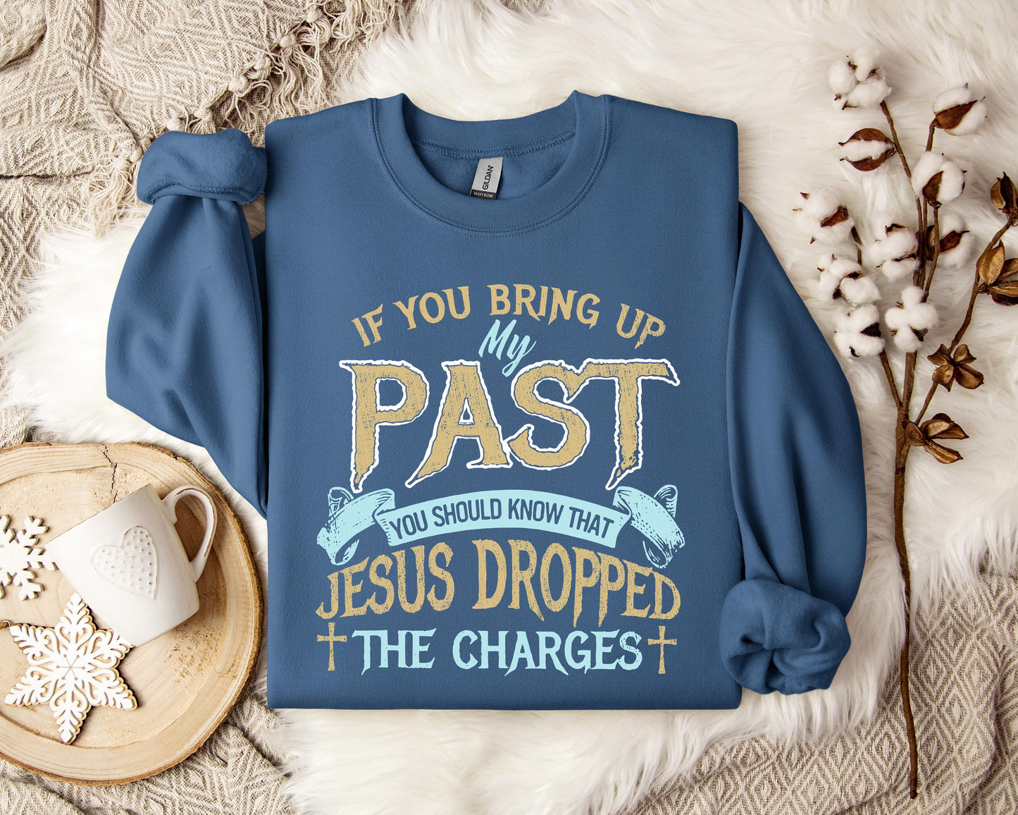 If You Bring Up My Past You Should Know That Jesus Dropped The Charges 2 Sweatshirt
