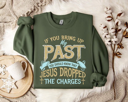 If You Bring Up My Past You Should Know That Jesus Dropped The Charges 2 Sweatshirt