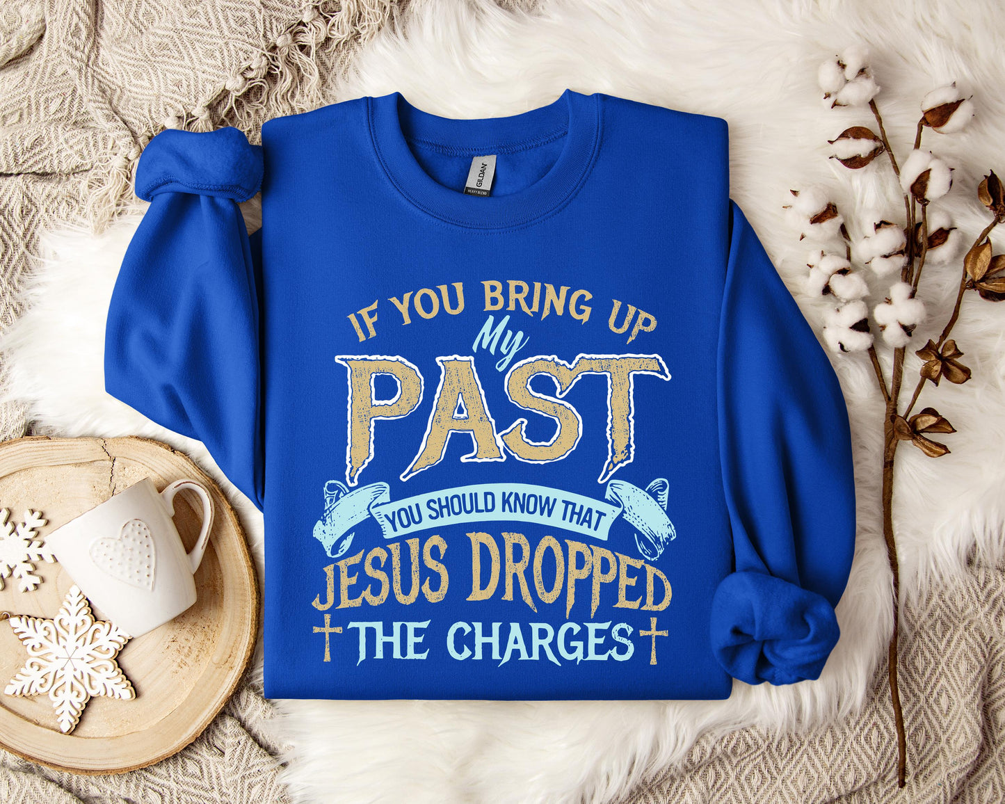If You Bring Up My Past You Should Know That Jesus Dropped The Charges 2 Sweatshirt