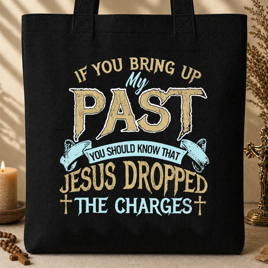 If You Bring up My Past You Should Know That Jesus Dropped The Charges 2 Tote Bag
