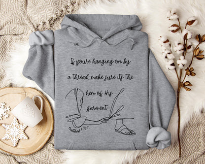 If You're Hanging On By A Thred Make Sure It's The Hem Of His Garment Matthews 9.20-22 Hoodie