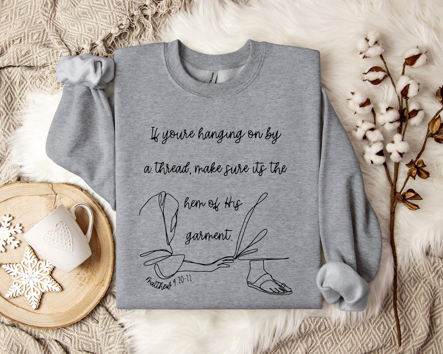 If You're Hanging On By A Thred Make Sure It's The Hem Of His Garment Matthews 9.20-22 Sweatshirt