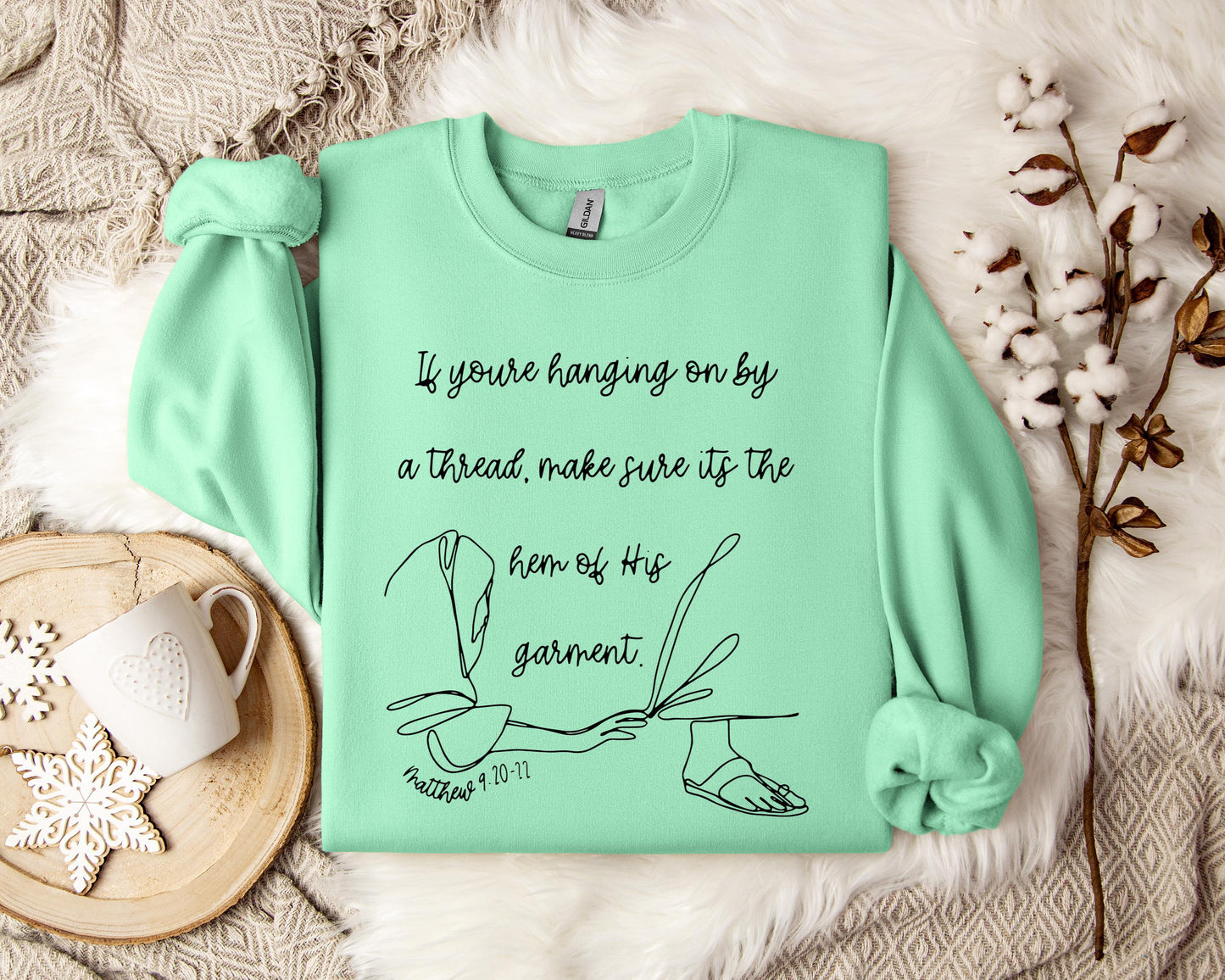 If You're Hanging On By A Thred Make Sure It's The Hem Of His Garment Matthews 9.20-22 Sweatshirt