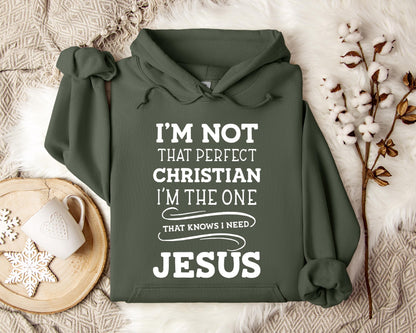 I'm Not That Perfect Christian I'm The One That Knows I Need Jesus Hoodie