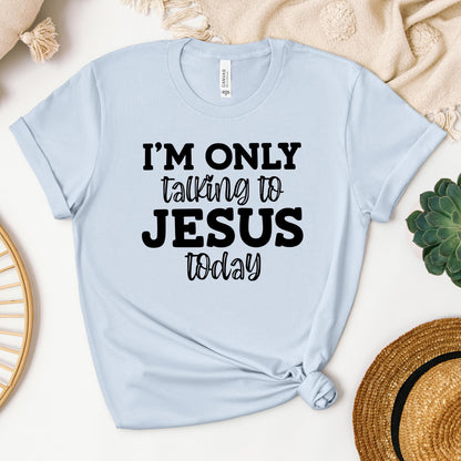 I'm Only Talking To Jesus Today