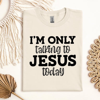 I'm Only Talking To Jesus Today