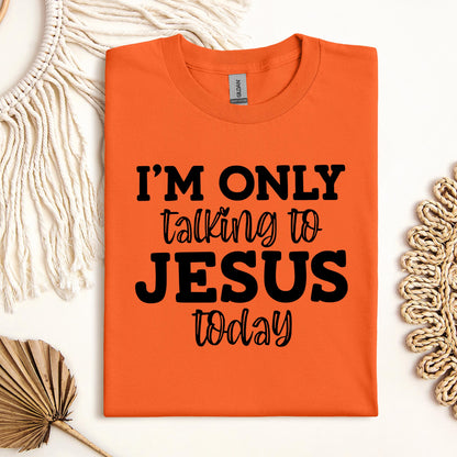 I'm Only Talking To Jesus Today