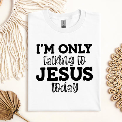 I'm Only Talking To Jesus Today