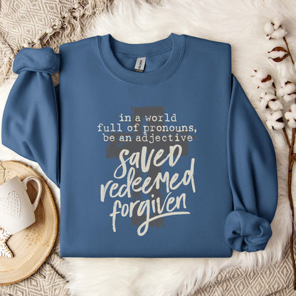In A World Full Of Pronouns Be An Adjective Saved Redeemed Forgiven Sweatshirt