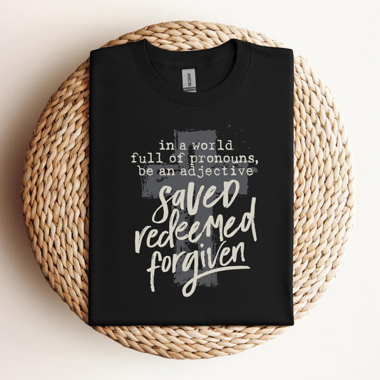 In A World Full Of Pronouns Be An Adjective Saved Redeemed Forgiven