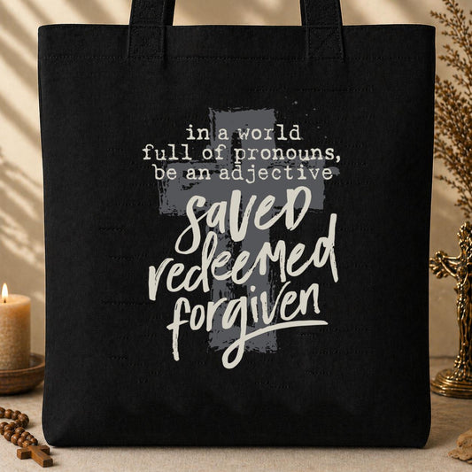 In A World Full Of Pronouns Be An Adjective Saved Redeemed Forgiven Tote Bag