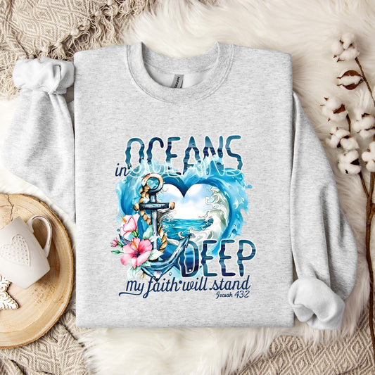 In Oceans Deep My Faith Will Stand Isaiah 43.2 Sweatshirt