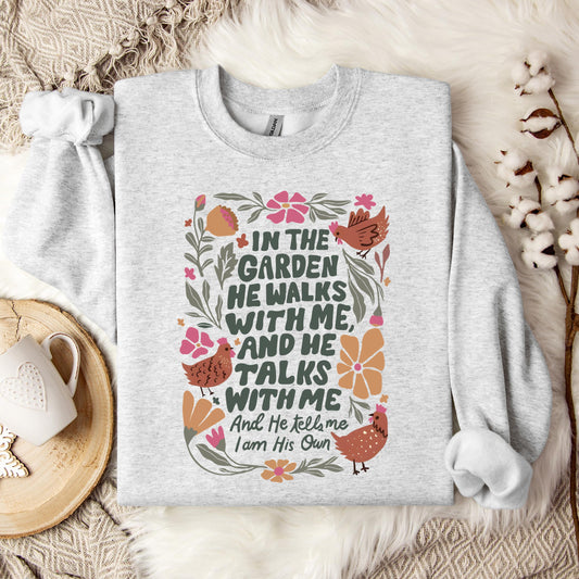 In The Garden He Walks With Me And He Talks With Me And He Tells Me I Am His Own Sweatshirt