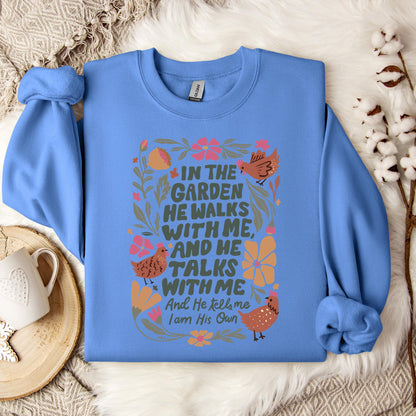 In The Garden He Walks With Me And He Talks With Me And He Tells Me I Am His Own Sweatshirt