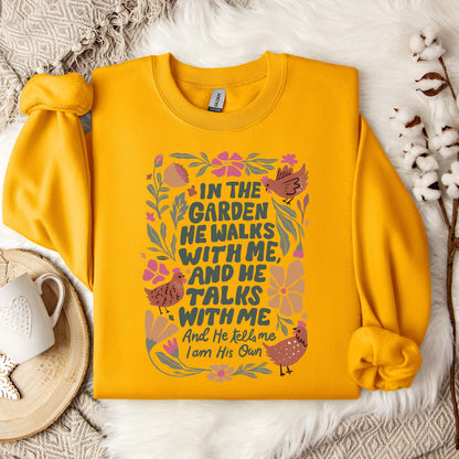 In The Garden He Walks With Me And He Talks With Me And He Tells Me I Am His Own Sweatshirt