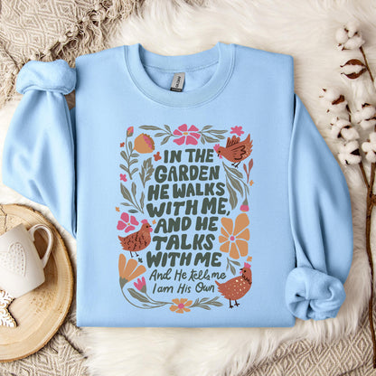 In The Garden He Walks With Me And He Talks With Me And He Tells Me I Am His Own Sweatshirt
