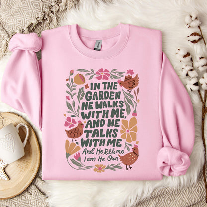 In The Garden He Walks With Me And He Talks With Me And He Tells Me I Am His Own Sweatshirt