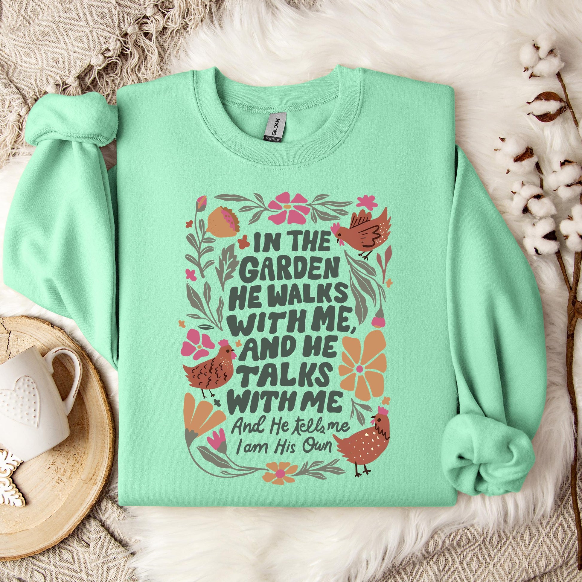 In The Garden He Walks With Me And He Talks With Me And He Tells Me I Am His Own Sweatshirt