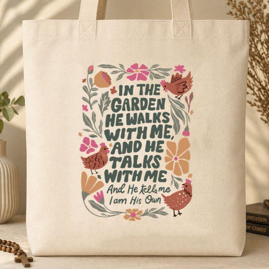 In The Garden He Walks With Me And He Talks With Me And He Tells Me I Am His Own Tote Bag