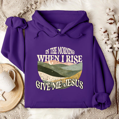 In The Morning When I Rise Give Me Jesus Hoodie