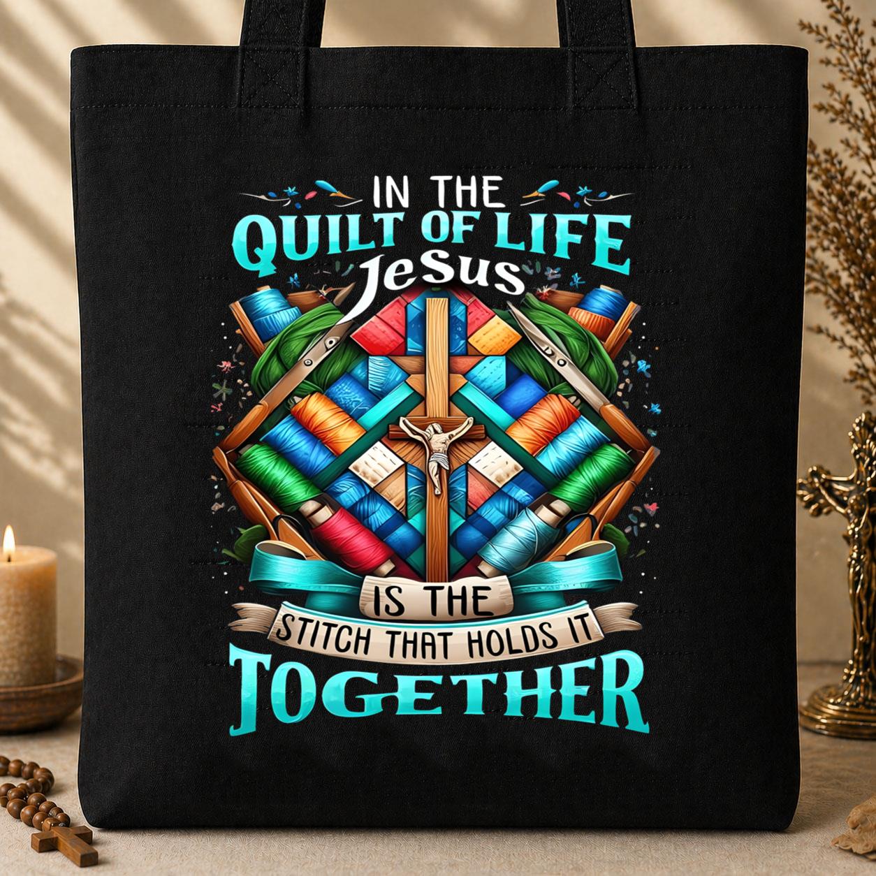 In The Quilt Of Life Jesus Is The Stitch That Holds It Together Tote Bag