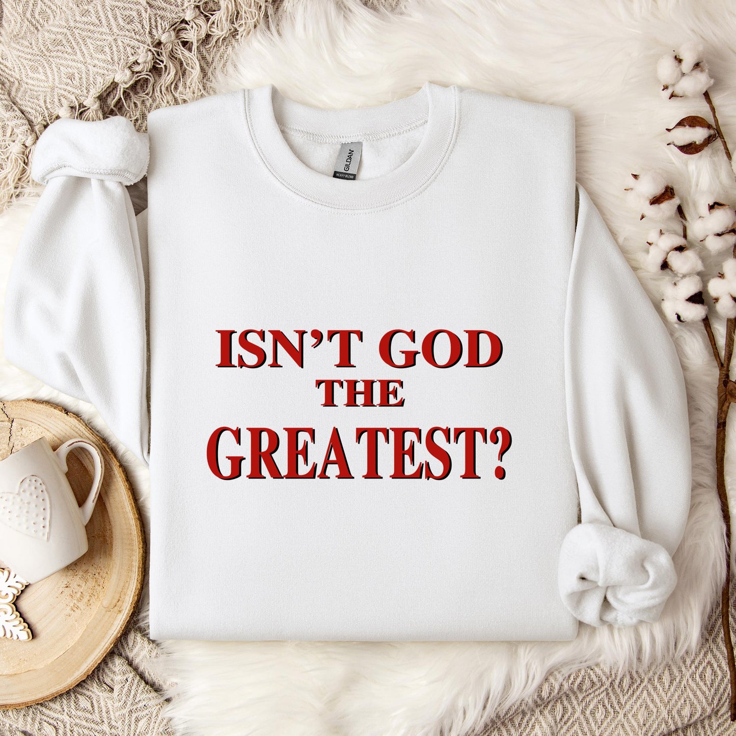 Isn't God The Greatest Sweatshirt