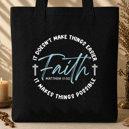 It Doesn_t Make Things Easier It Makes Things Possible Faith Matthew 17.20 Tote Bag