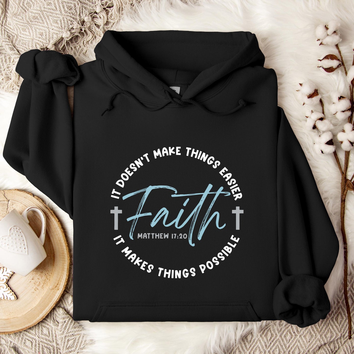 It Doesn't Make Things Easier It Makes Things Possible Faith Matthew 17.20 Hoodie