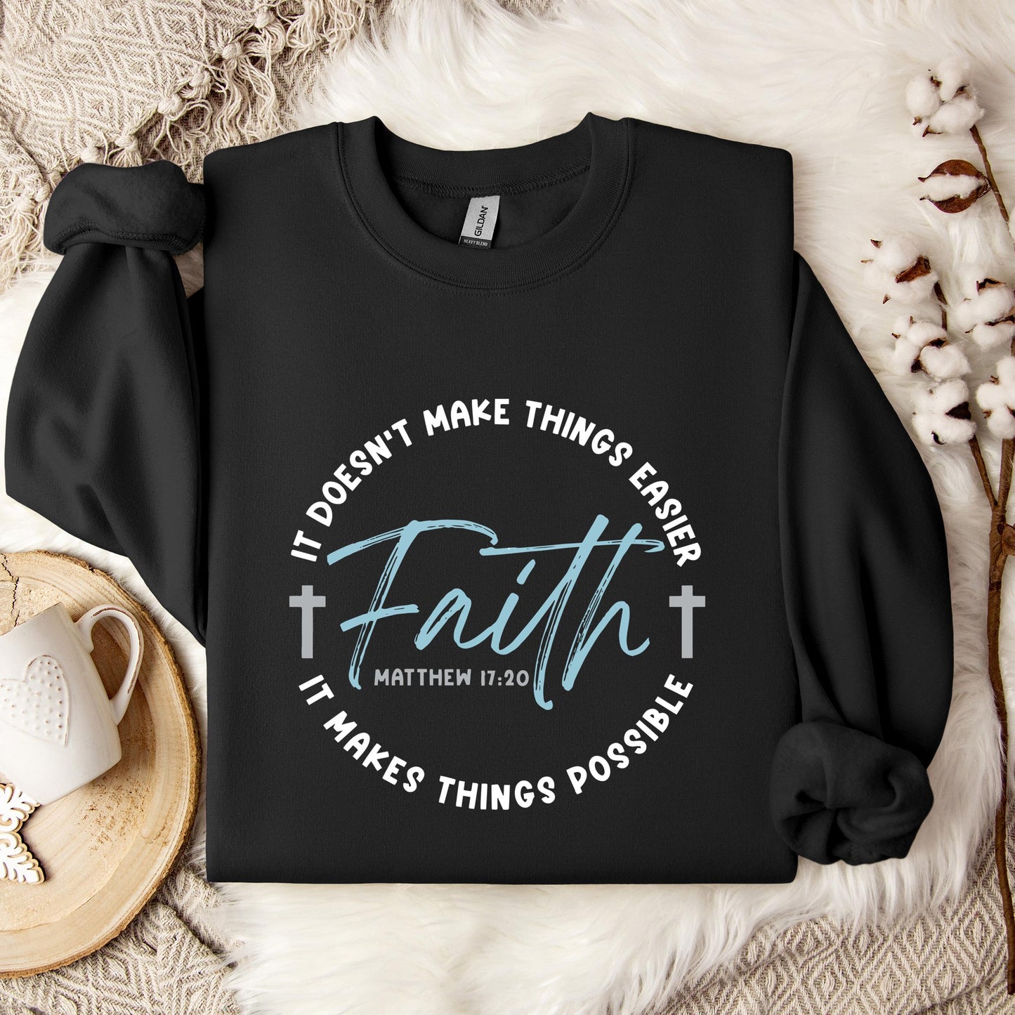 It Doesn't Make Things Easier It Makes Things Possible Faith Matthew 17.20 Sweatshirt