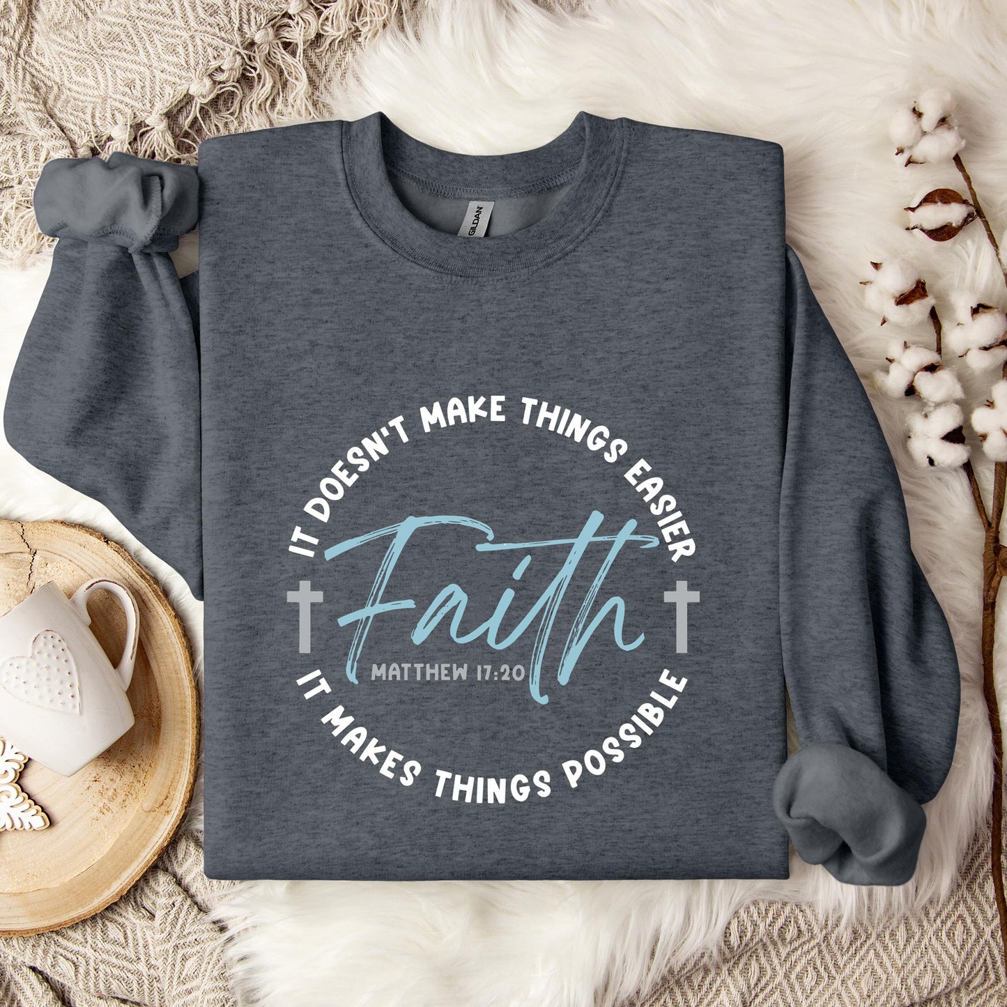 It Doesn't Make Things Easier It Makes Things Possible Faith Matthew 17.20 Sweatshirt