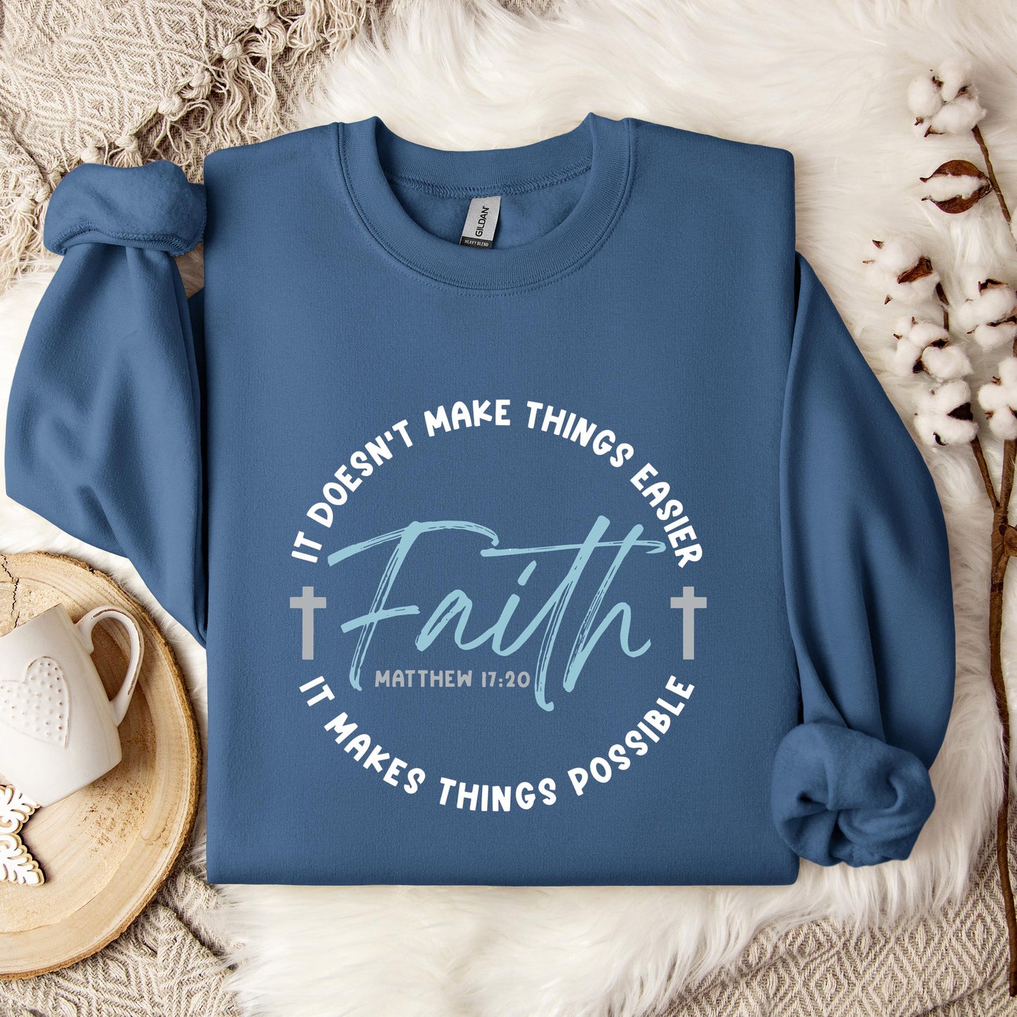 It Doesn't Make Things Easier It Makes Things Possible Faith Matthew 17.20 Sweatshirt