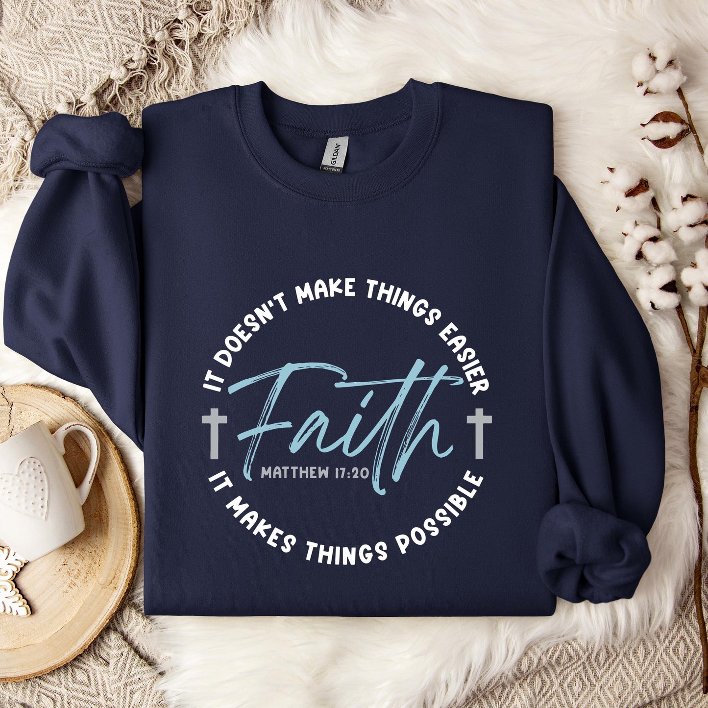 It Doesn't Make Things Easier It Makes Things Possible Faith Matthew 17.20 Sweatshirt