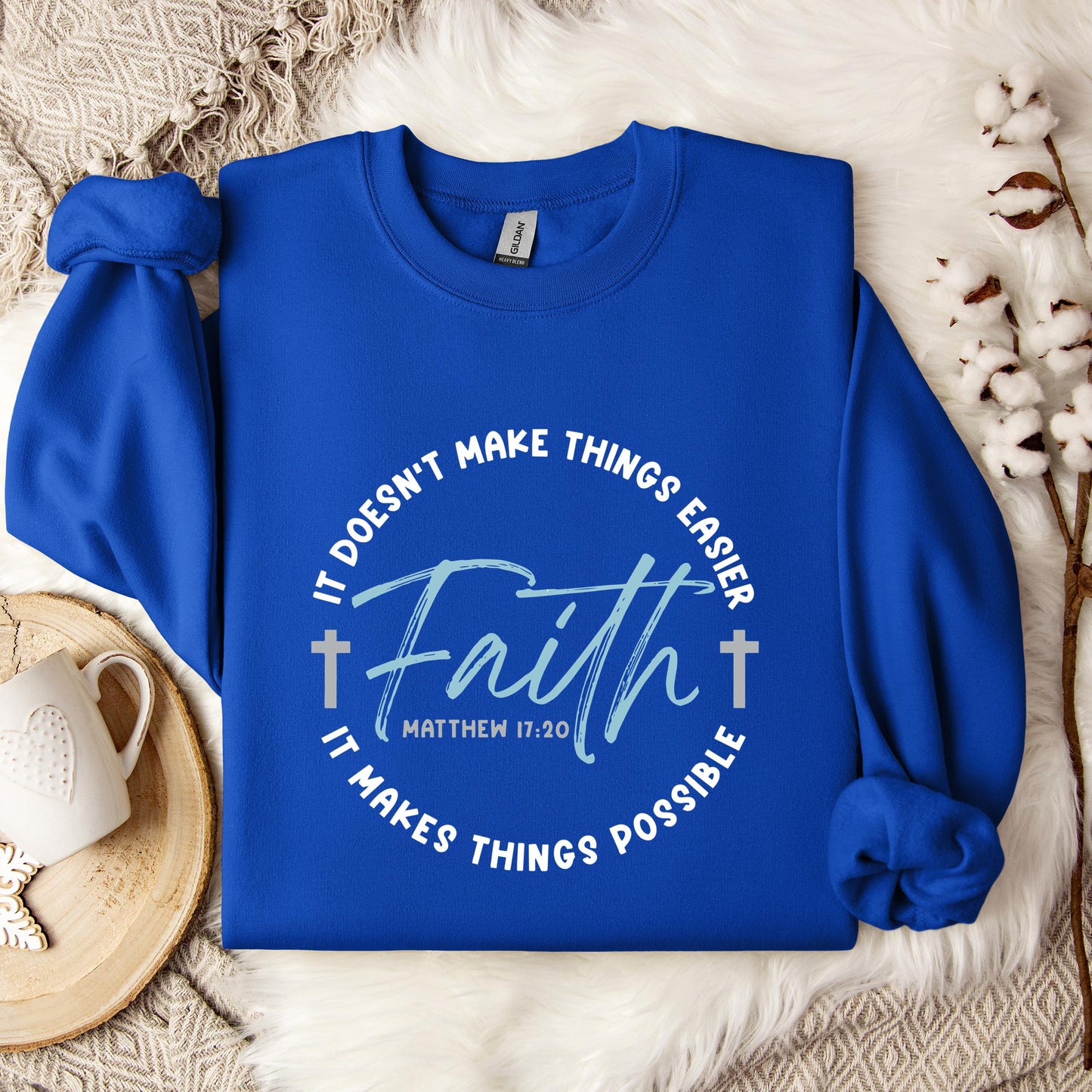 It Doesn't Make Things Easier It Makes Things Possible Faith Matthew 17.20 Sweatshirt