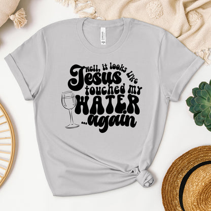 It Looks Like Jesus Touched My Water Again 02