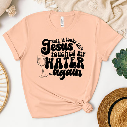 It Looks Like Jesus Touched My Water Again 02